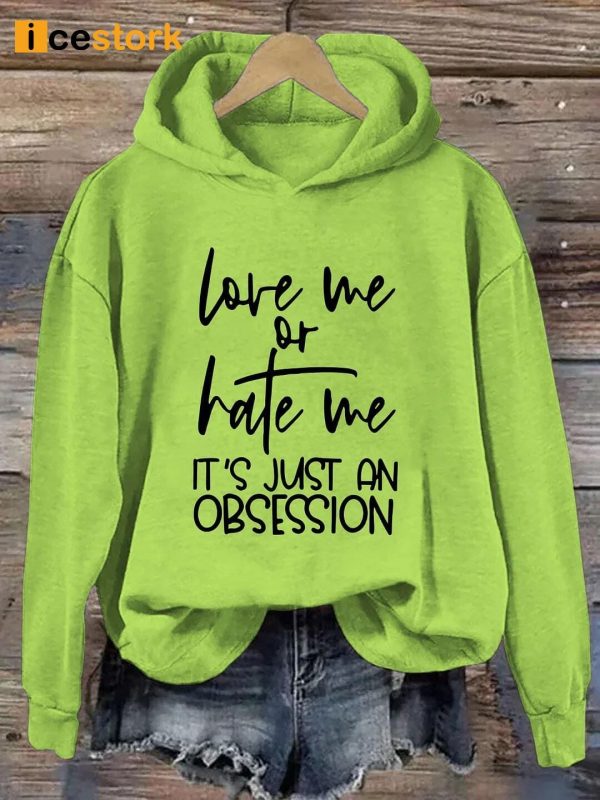 Love Me Or Hate Me It’s Just An Obsession Hoodie