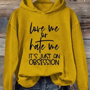 Love Me Or Hate Me It's Just An Obsession Hoodie