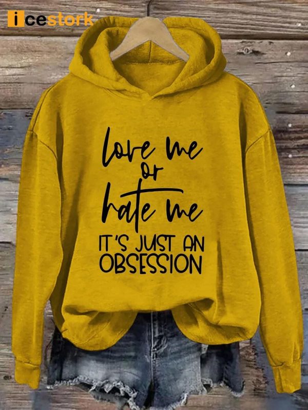 Love Me Or Hate Me It’s Just An Obsession Hoodie