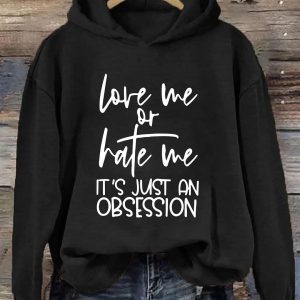 Love Me Or Hate Me It's Just An Obsession Hoodie