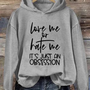 Love Me Or Hate Me It's Just An Obsession Hoodie