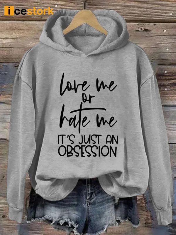 Love Me Or Hate Me It’s Just An Obsession Hoodie