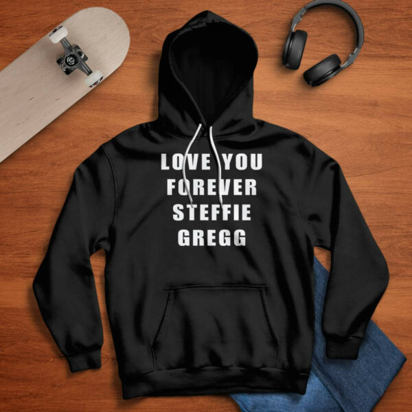 Love you forever Steffie Gregg shirt