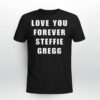 Love you forever Steffie Gregg shirt