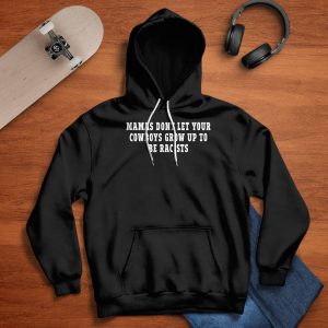 Mamas dont let your cowboys grow up to be racists shirt