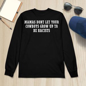Mamas dont let your cowboys grow up to be racists shirt