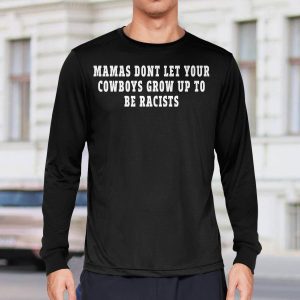 Mamas dont let your cowboys grow up to be racists shirt