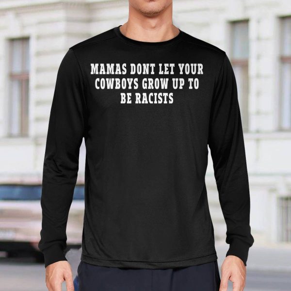 Mamas Don’t Let Your Cowboys Grow Up To Be Racists Shirt
