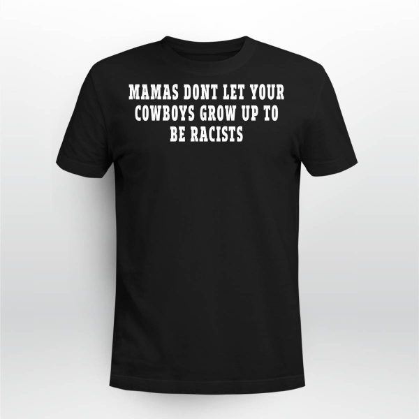 Mamas Don’t Let Your Cowboys Grow Up To Be Racists Shirt