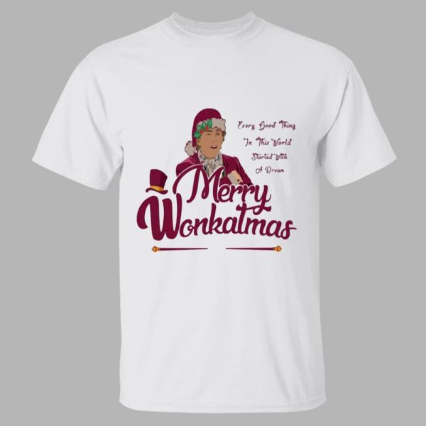 Merry Wonkatmas Every Good Thing In This World Started With A Dream Christmas Shirt