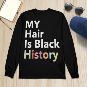 My Hair Is Black History Shirt