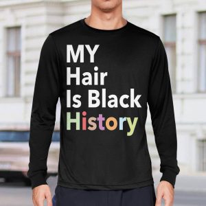 My Hair Is Black History Shirt