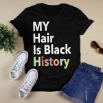 My Hair Is Black History Shirt