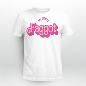 My Job Is Faggot Shirt