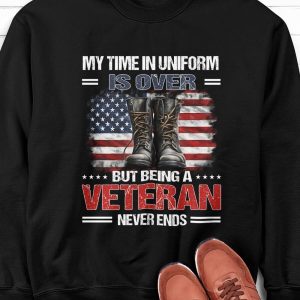 My Time In Uniform Is Over But Being A Veteran Never Ends Shirt