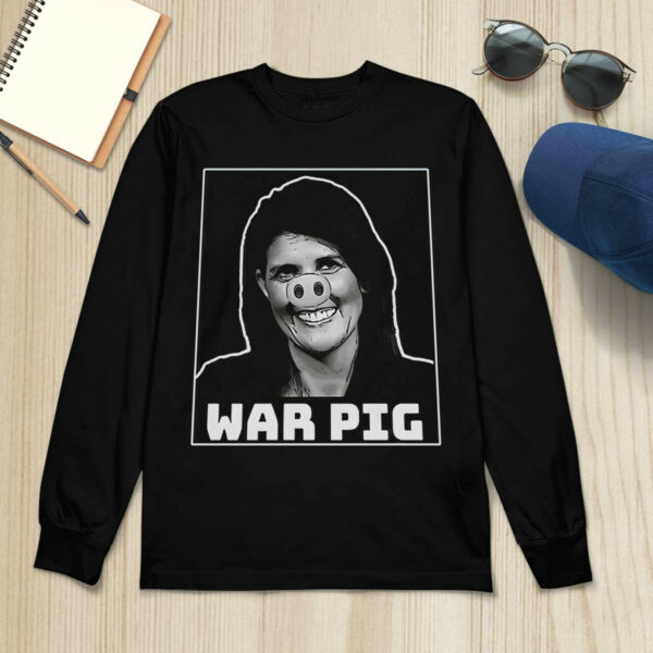 Nikki Haley War Pig Shirt