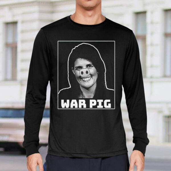 Nikki Haley War Pig Shirt