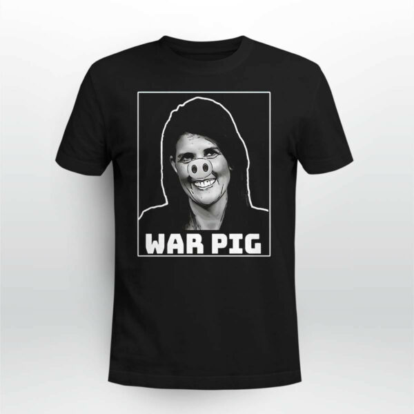 Nikki Haley War Pig Shirt