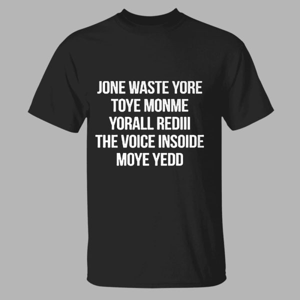 Noah Gray Jone Waste Yore Toye Monme Yorall Rediii The Voice Inside Moye Yedd Shirt
