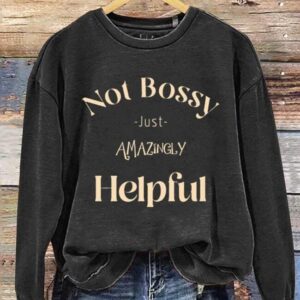 Not Bossy Just Amazingly Helpful Art Design Print Casual Sweatshirt