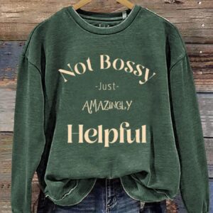 Not Bossy Just Amazingly Helpful Art Design Print Casual Sweatshirt