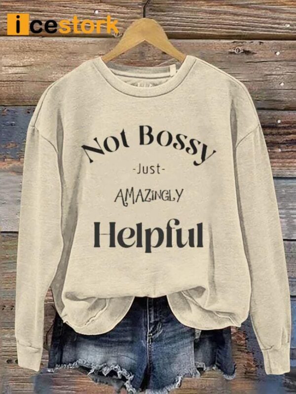 Not Bossy Just Amazingly Helpful Art Design Print Casual Sweatshirt