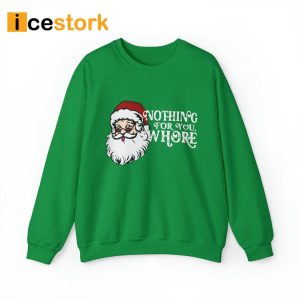 Nothing For You Whore Sweatshirt