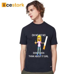 Oh No No No Don't Even Think About It Girl Shirt