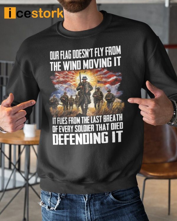 Our Flag Doesn’t Fly From The Wind Moving It Shirt