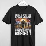 Our Flag Doesn’t Fly From The Wind Moving It Shirt