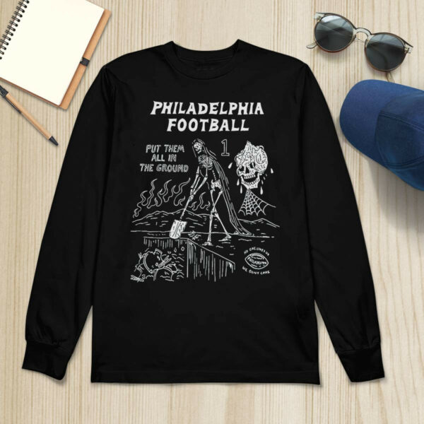 Philadelphia Put Them All In The Ground Shirt