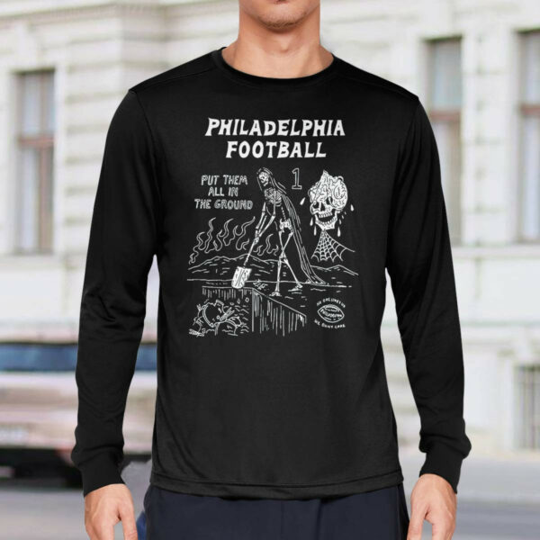 Philadelphia Put Them All In The Ground Shirt