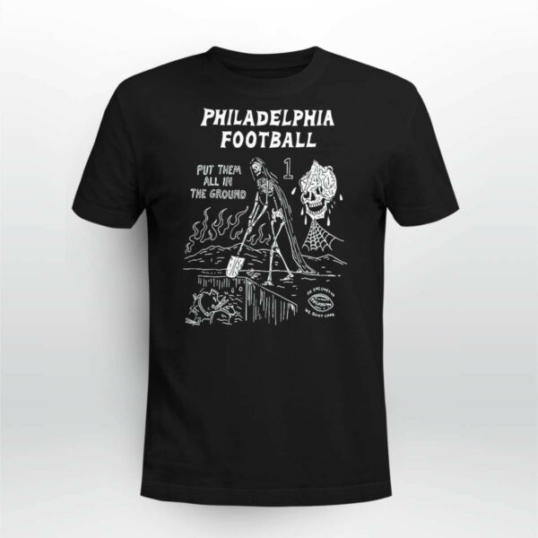 Philadelphia Put Them All In The Ground Shirt