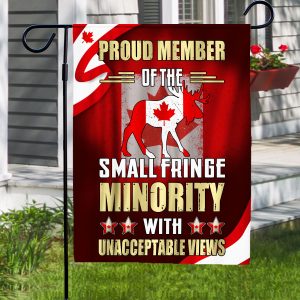 Proud Member Of The Small Fringe Minority With Unacceptable Views Canadian Flag