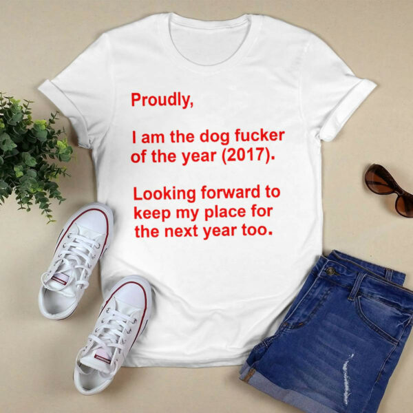 Proudly I Am The Dog Fucker Of The Year 2017 Shirt