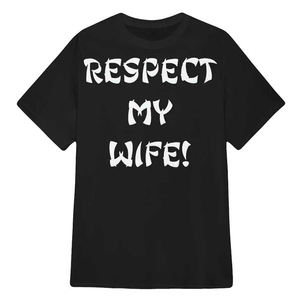 Respect My Wife Shirt