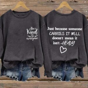 Retro Just Because Someone Carries It Well Doesn't Mean It Isn't Heavy Be Kind To Everyone Sweatshirt 2