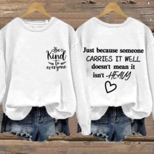 Retro Just Because Someone Carries It Well Doesn't Mean It Isn't Heavy Be Kind To Everyone Sweatshirt