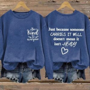 Retro Just Because Someone Carries It Well Doesn't Mean It Isn't Heavy Be Kind To Everyone Sweatshirt 1