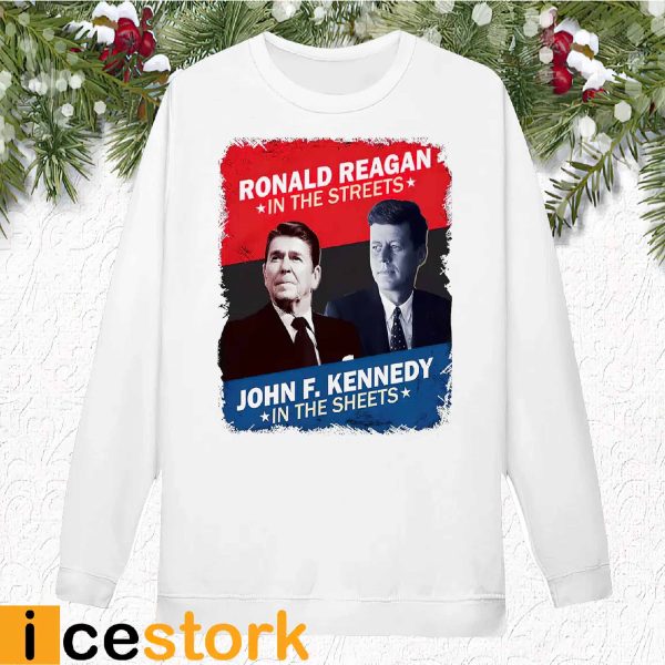 Ronald Reagan In The Streets John F. Kennedy In The Sheets Shirt