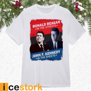 Ronald Reagan In The Streets John F. Kennedy In The Sheets Shirt2