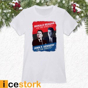 Ronald Reagan In The Streets John F. Kennedy In The Sheets Shirt4