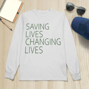 Saving Lives Changing Lives Shirt