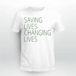 Saving Lives Changing Lives Shirt