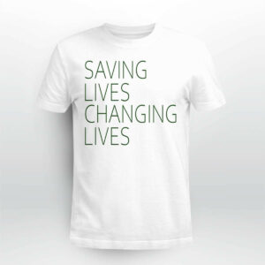 Saving Lives Changing Lives Shirt