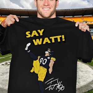 Say Watt Tj Watt 90 Pittsburg Steelers Football Shirt
