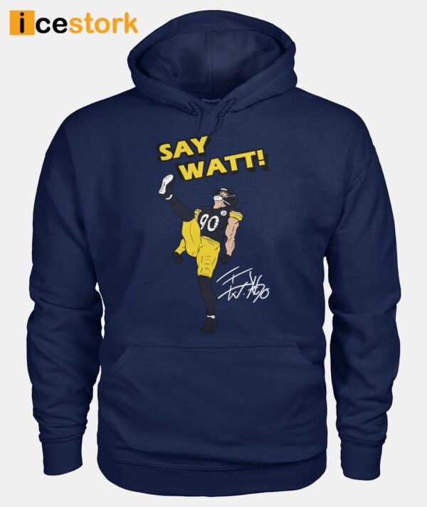 Say Watt Tj Watt 90 Steelers Football Shirt