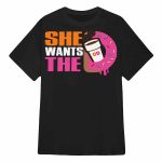 She Wants The D Dunkin Donuts Shirt