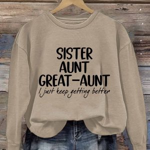 Sister Aunt Great Aunt I Just Keep Getting Better Shirt