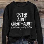 Sister Aunt Great-Aunt I Just Keep Getting Better Sweatshirt